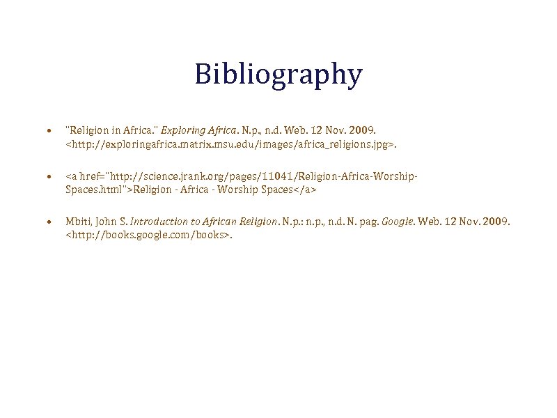 Bibliography • "Religion in Africa. " Exploring Africa. N. p. , n. d. Web.