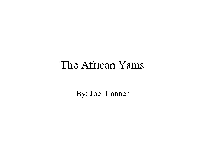 The African Yams By: Joel Canner 