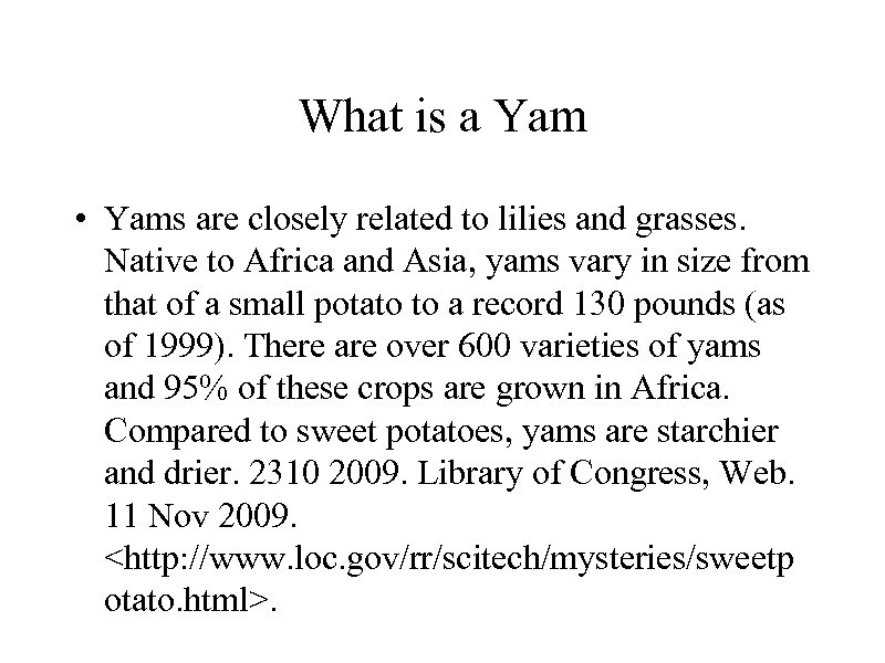 What is a Yam • Yams are closely related to lilies and grasses. Native