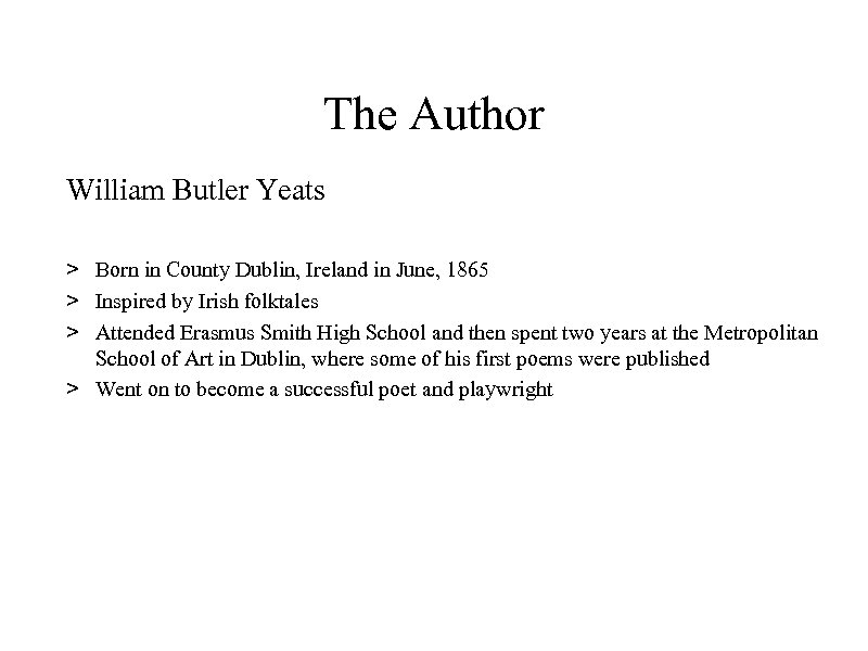 The Author William Butler Yeats > Born in County Dublin, Ireland in June, 1865