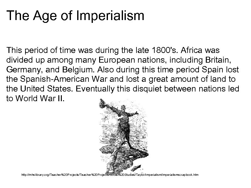 The Age of Imperialism This period of time was during the late 1800's. Africa