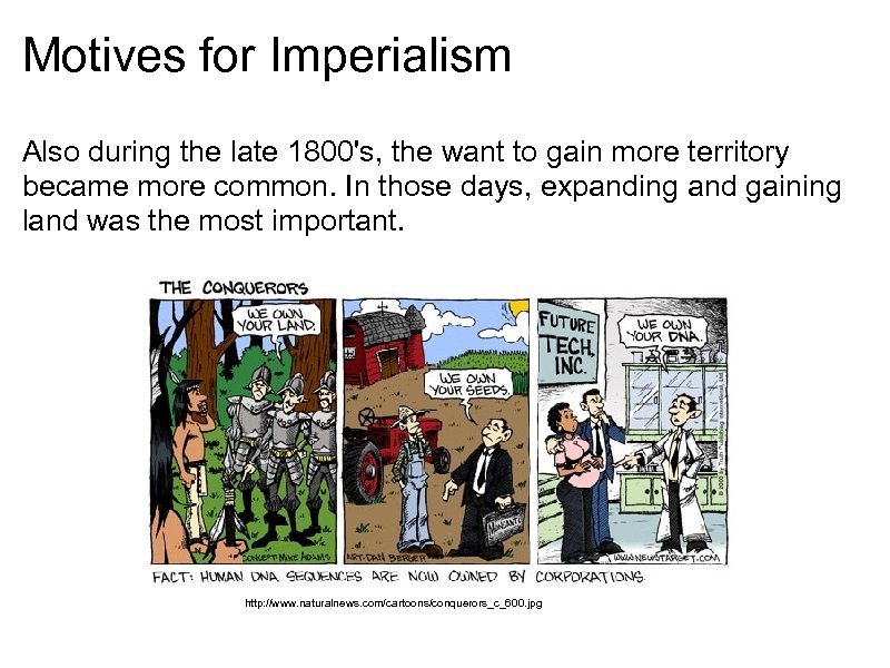 Motives for Imperialism Also during the late 1800's, the want to gain more territory