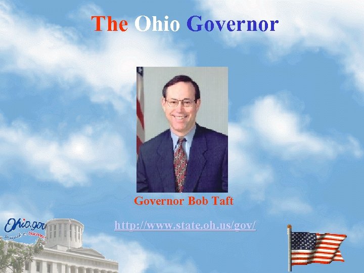 The Ohio Governor Bob Taft http: //www. state. oh. us/gov/ 