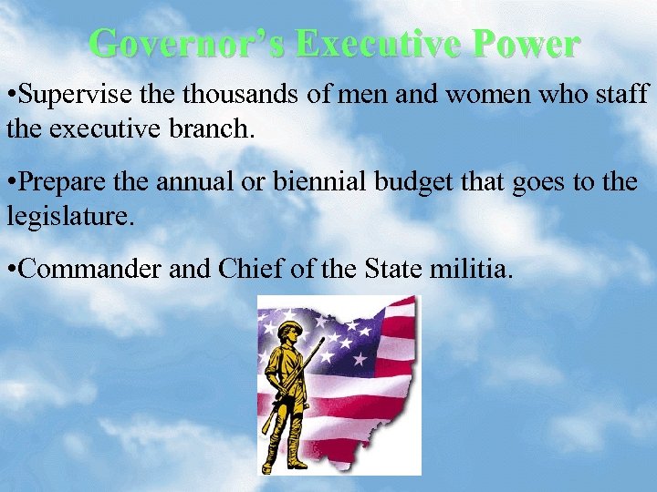 Governor’s Executive Power • Supervise thousands of men and women who staff the executive