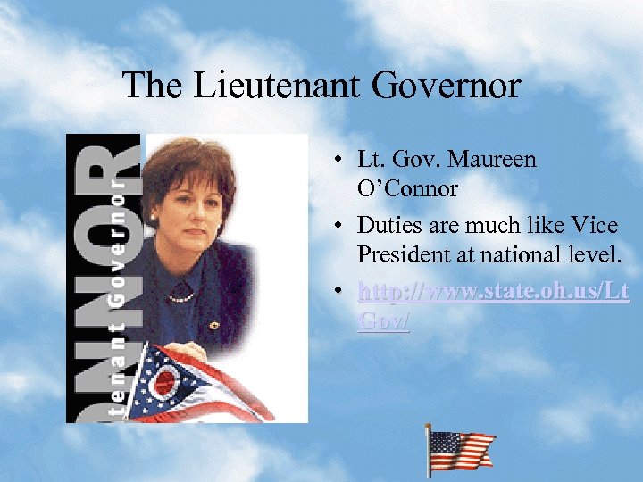 The Lieutenant Governor • Lt. Gov. Maureen O’Connor • Duties are much like Vice