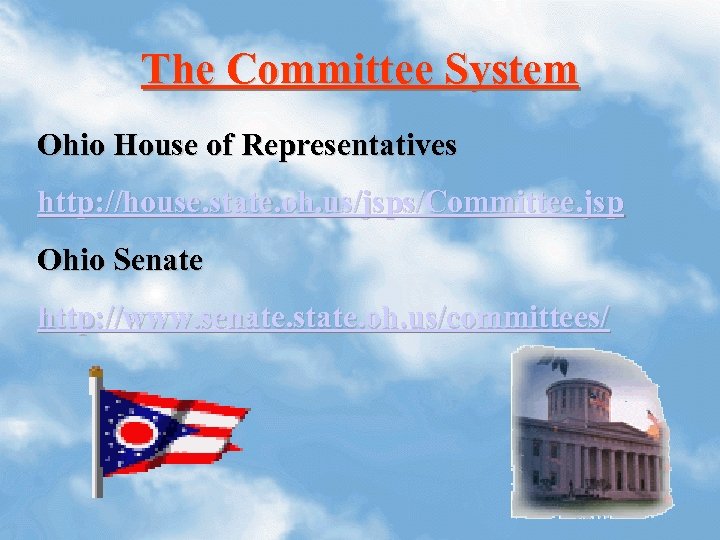 The Committee System Ohio House of Representatives http: //house. state. oh. us/jsps/Committee. jsp Ohio