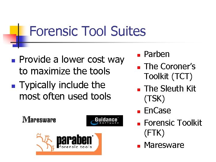 Forensic Tool Suites n n Provide a lower cost way to maximize the tools