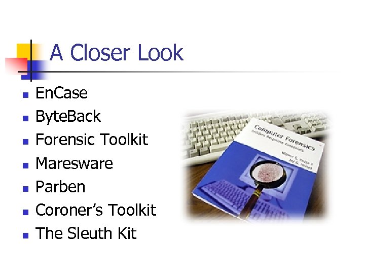 A Closer Look n n n n En. Case Byte. Back Forensic Toolkit Maresware