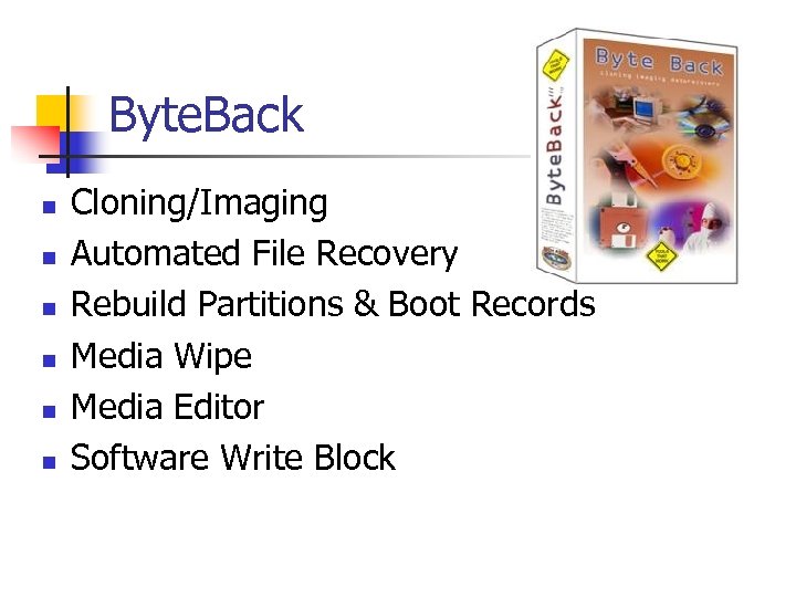 Byte. Back n n n Cloning/Imaging Automated File Recovery Rebuild Partitions & Boot Records