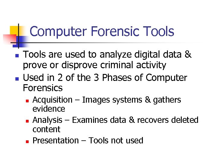 Computer Forensic Tools n n Tools are used to analyze digital data & prove