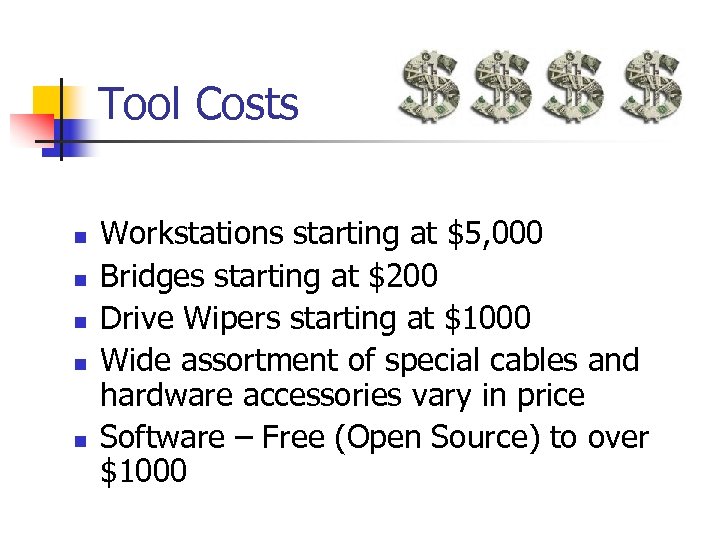 Tool Costs n n n Workstations starting at $5, 000 Bridges starting at $200