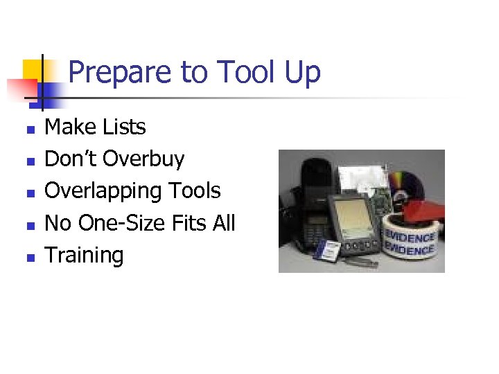 Prepare to Tool Up n n n Make Lists Don’t Overbuy Overlapping Tools No