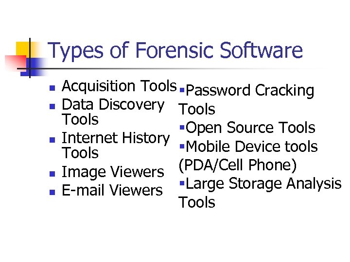 Types of Forensic Software n n n Acquisition Tools §Password Cracking Data Discovery Tools