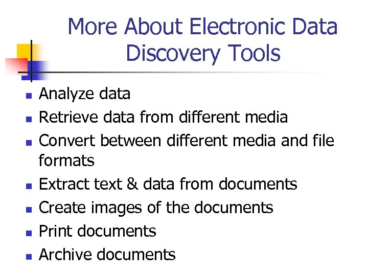 More About Electronic Data Discovery Tools n n n n Analyze data Retrieve data
