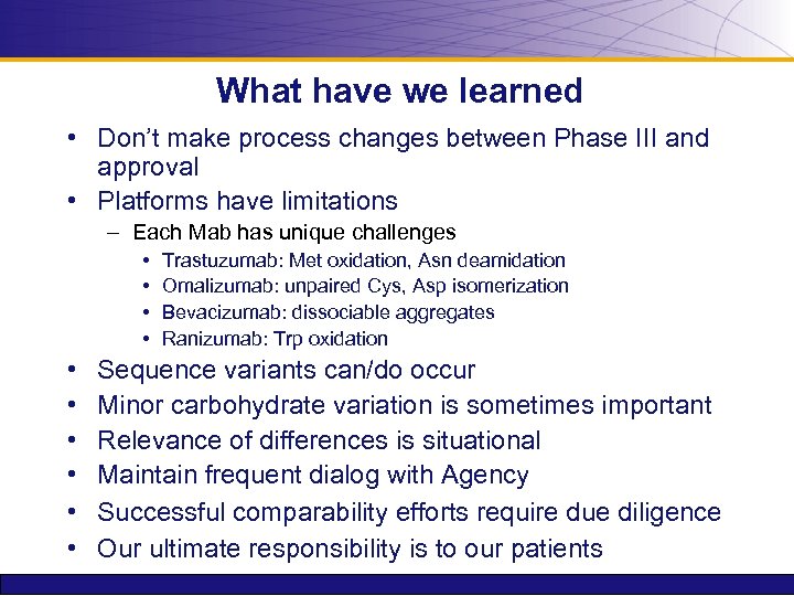What have we learned • Don’t make process changes between Phase III and approval