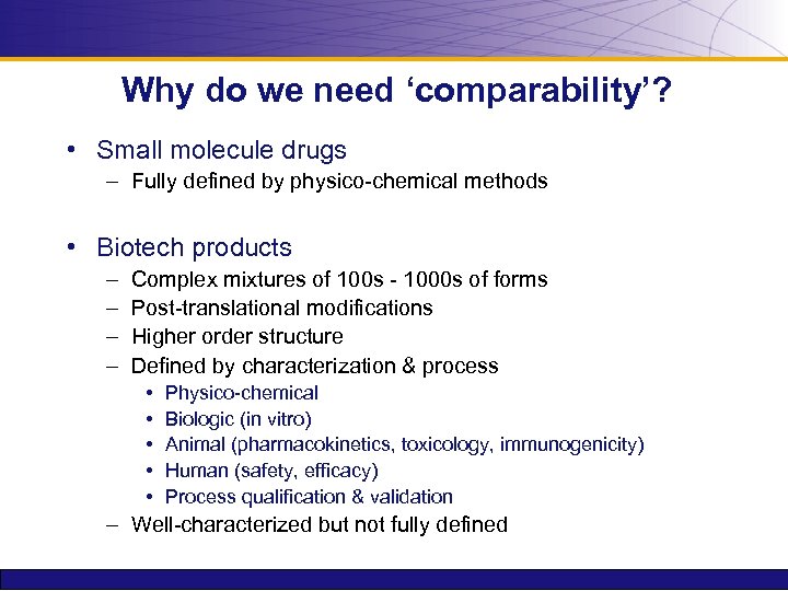 Why do we need ‘comparability’? • Small molecule drugs – Fully defined by physico-chemical