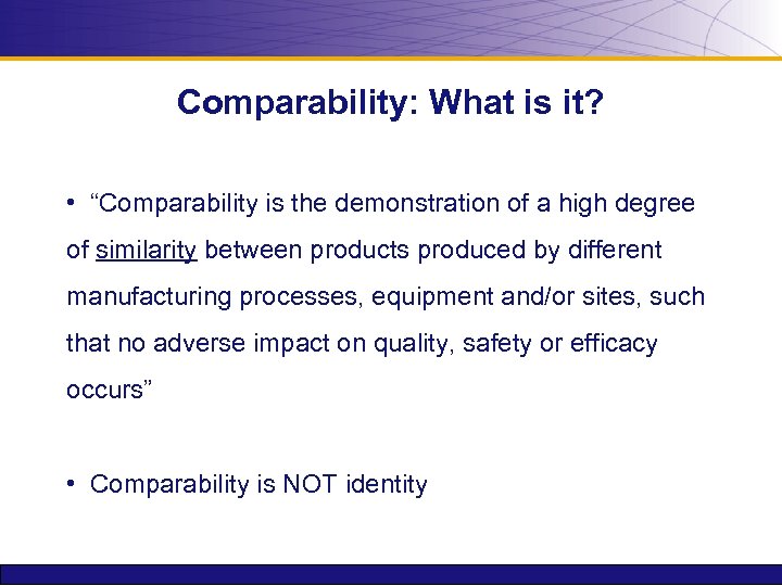 Comparability: What is it? • “Comparability is the demonstration of a high degree of