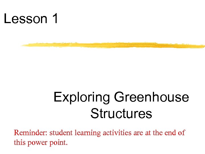 Lesson 1 Exploring Greenhouse Structures Reminder: student learning activities are at the end of