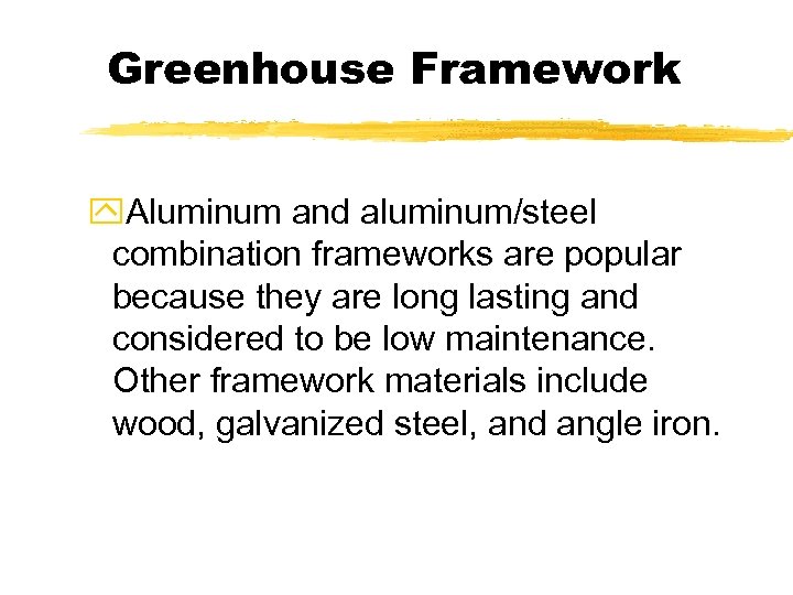 Greenhouse Framework y. Aluminum and aluminum/steel combination frameworks are popular because they are long