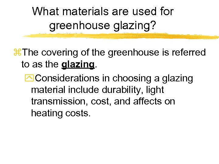 What materials are used for greenhouse glazing? z. The covering of the greenhouse is
