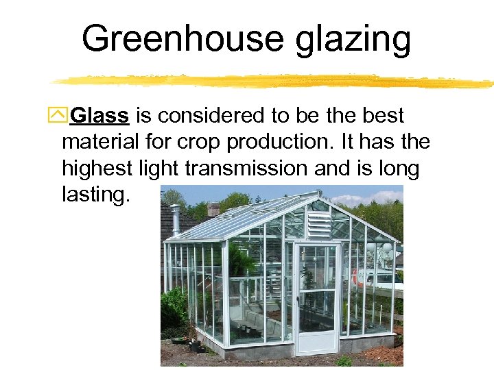Greenhouse glazing y. Glass is considered to be the best material for crop production.