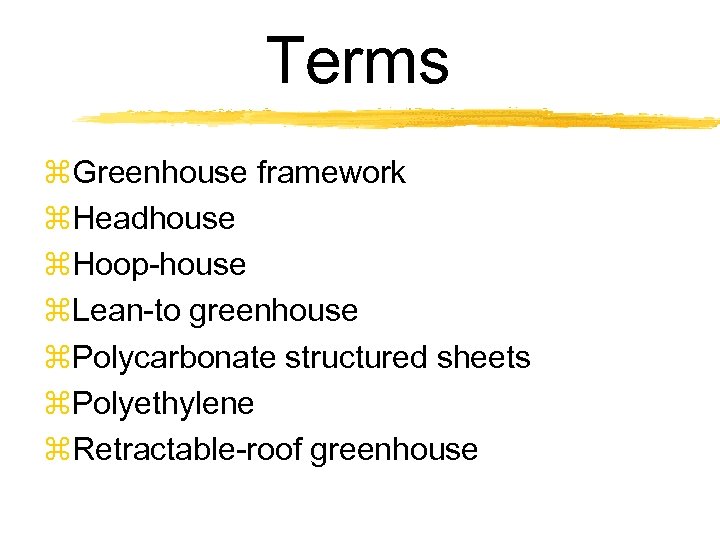 Terms z. Greenhouse framework z. Headhouse z. Hoop-house z. Lean-to greenhouse z. Polycarbonate structured