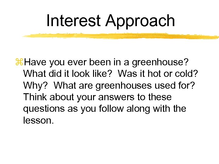 Interest Approach z. Have you ever been in a greenhouse? What did it look