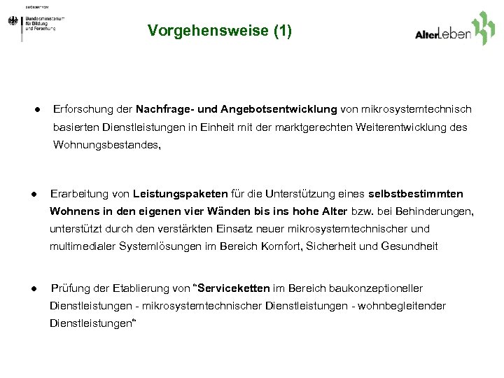Vorgehensweise (1) ● Erforschung der Nachfrage- und Angebotsentwicklung von mikrosystemtechnisch basierten Dienstleistungen in Einheit