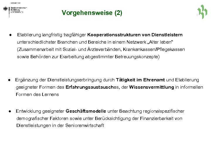 Vorgehensweise (2) ● Etablierung langfristig tragfähiger Kooperationsstrukturen von Dienstleistern unterschiedlichster Branchen und Bereiche in