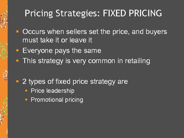 Pricing Strategies: FIXED PRICING § Occurs when sellers set the price, and buyers must