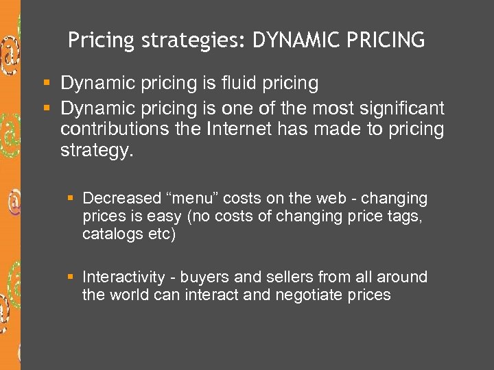 Pricing strategies: DYNAMIC PRICING § Dynamic pricing is fluid pricing § Dynamic pricing is