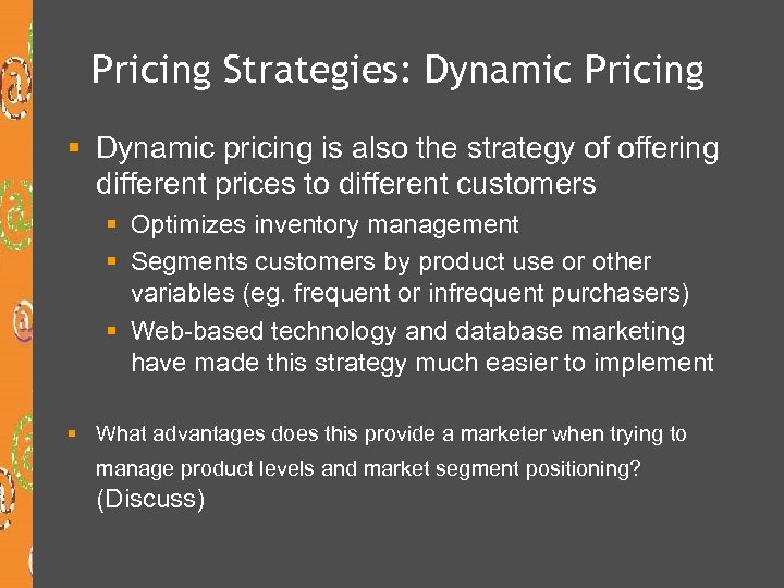 Pricing Strategies: Dynamic Pricing § Dynamic pricing is also the strategy of offering different