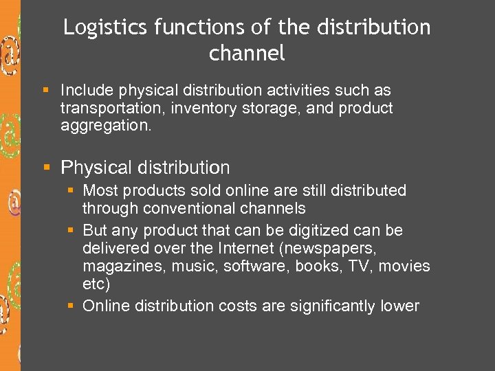 Logistics functions of the distribution channel § Include physical distribution activities such as transportation,