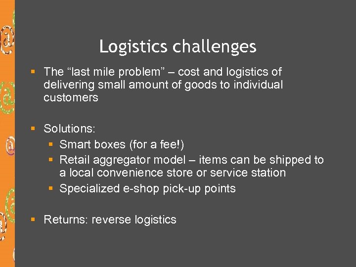 Logistics challenges § The “last mile problem” – cost and logistics of delivering small