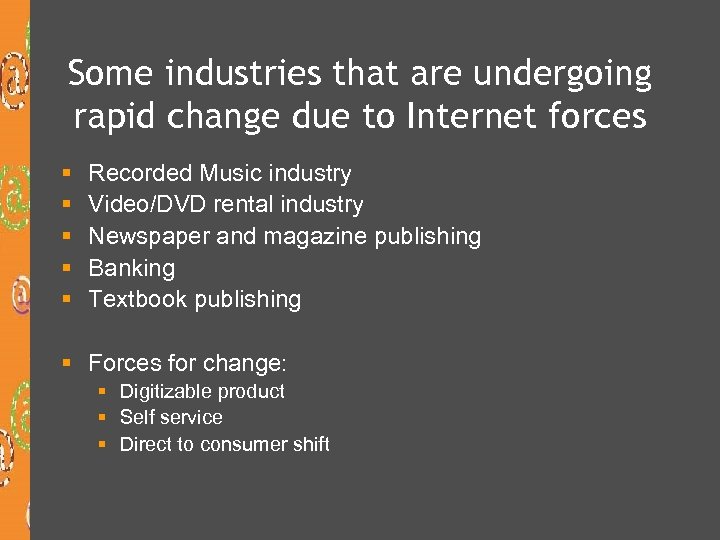 Some industries that are undergoing rapid change due to Internet forces § § §