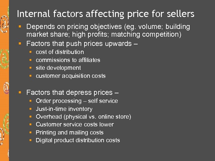 Internal factors affecting price for sellers § Depends on pricing objectives (eg. volume; building