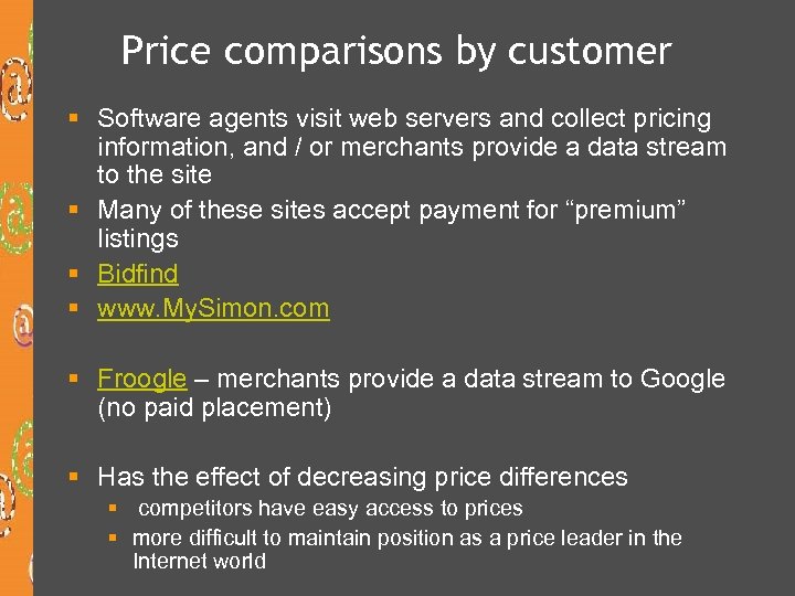 Price comparisons by customer § Software agents visit web servers and collect pricing information,