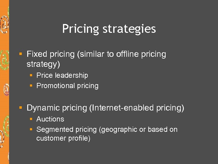 Pricing strategies § Fixed pricing (similar to offline pricing strategy) § Price leadership §