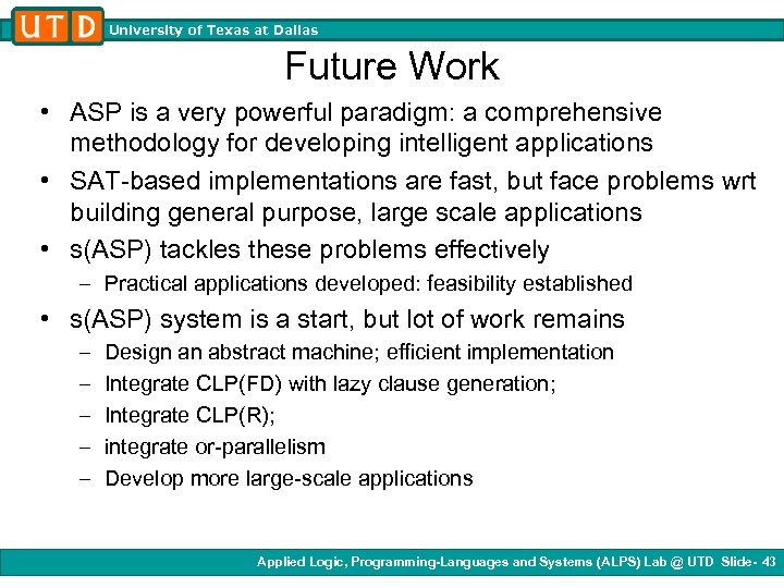 University of Texas at Dallas Future Work • ASP is a very powerful paradigm: