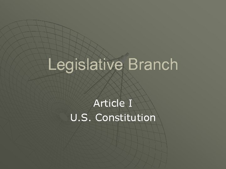 Legislative Branch Article I U. S. Constitution 