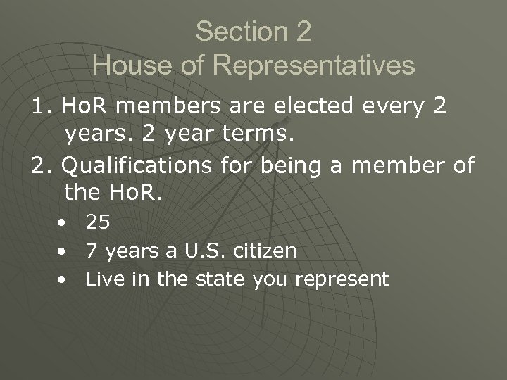 Section 2 House of Representatives 1. Ho. R members are elected every 2 years.