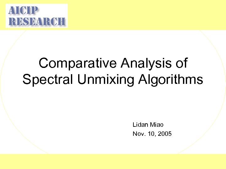 Comparative Analysis of Spectral Unmixing Algorithms Lidan Miao Nov. 10, 2005 
