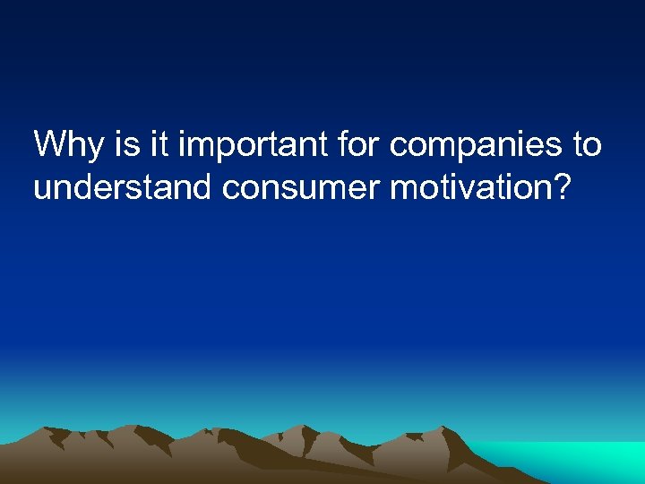 Why is it important for companies to understand consumer motivation? 