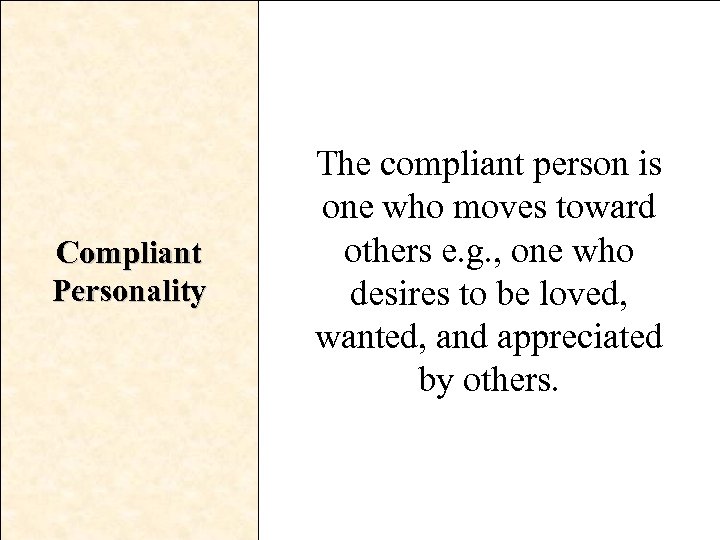 Compliant Personality The compliant person is one who moves toward others e. g. ,