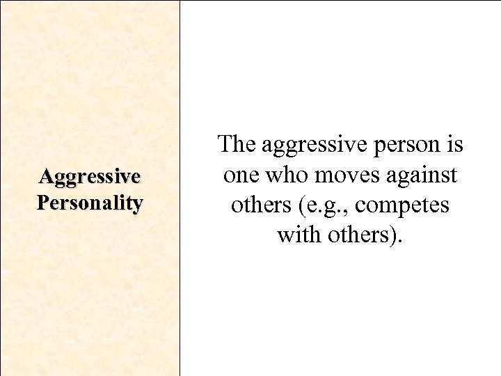 Aggressive Personality The aggressive person is one who moves against others (e. g. ,