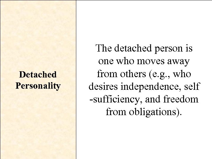 Detached Personality The detached person is one who moves away from others (e. g.