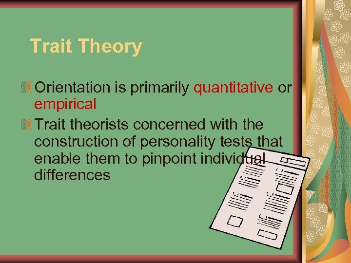 Trait Theory Orientation is primarily quantitative or empirical Trait theorists concerned with the construction