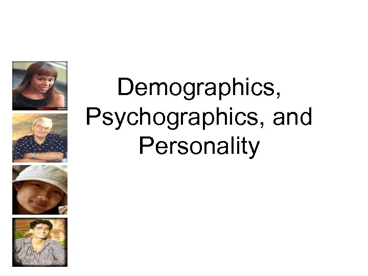 Demographics, Psychographics, and Personality 