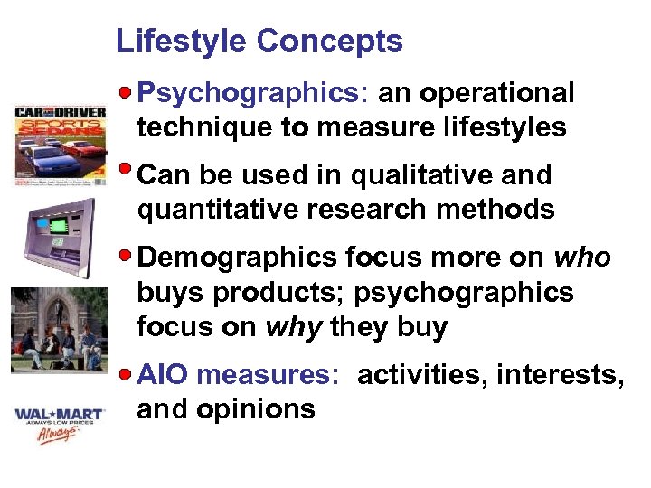 Lifestyle Concepts Psychographics: an operational technique to measure lifestyles Can be used in qualitative