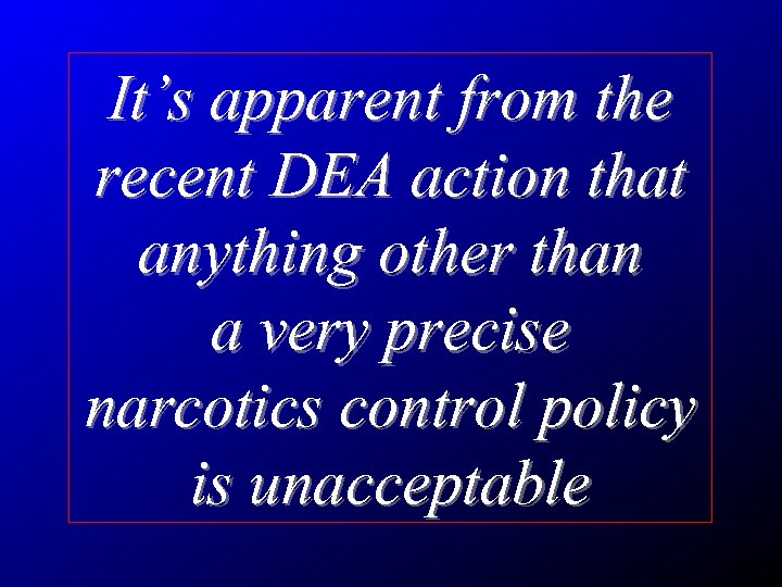 It’s apparent from the recent DEA action that anything other than a very precise